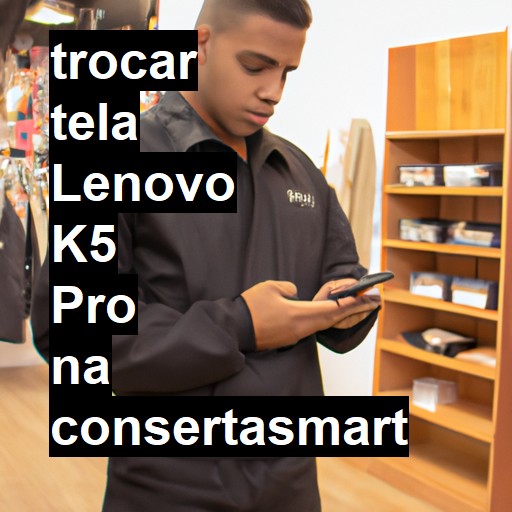TROCAR TELA LENOVO K5 PRO | Veja o preço