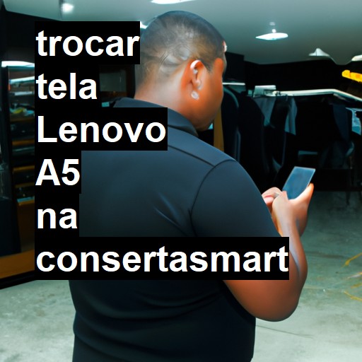 TROCAR TELA LENOVO A5 | Veja o preço