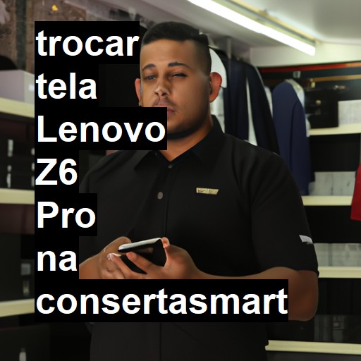 TROCAR TELA LENOVO Z6 PRO | Veja o preço