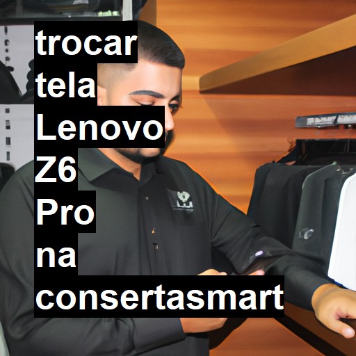 TROCAR TELA LENOVO Z6 PRO | Veja o preço