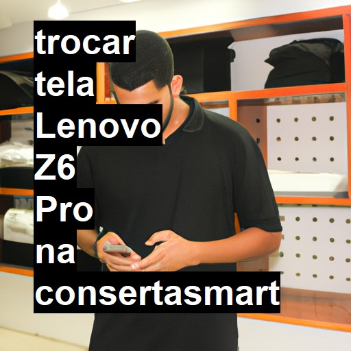 TROCAR TELA LENOVO Z6 PRO | Veja o preço