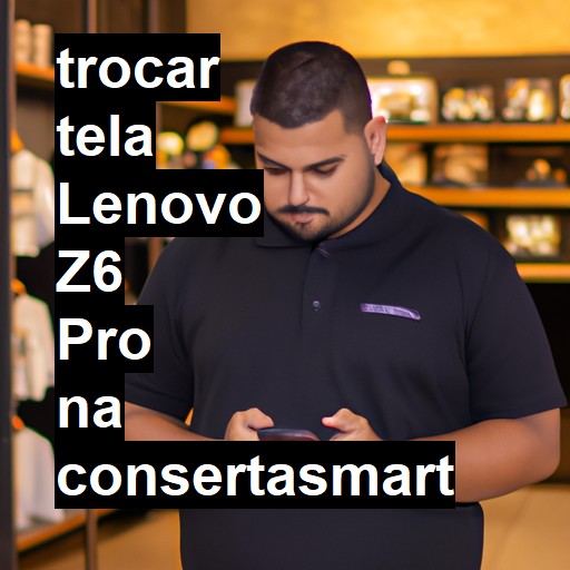 TROCAR TELA LENOVO Z6 PRO | Veja o preço