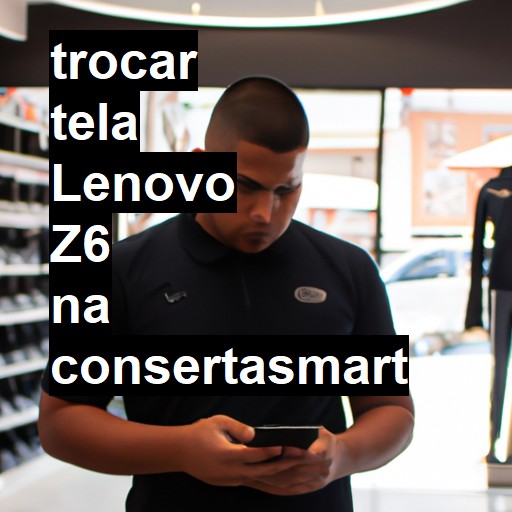 TROCAR TELA LENOVO Z6 | Veja o preço