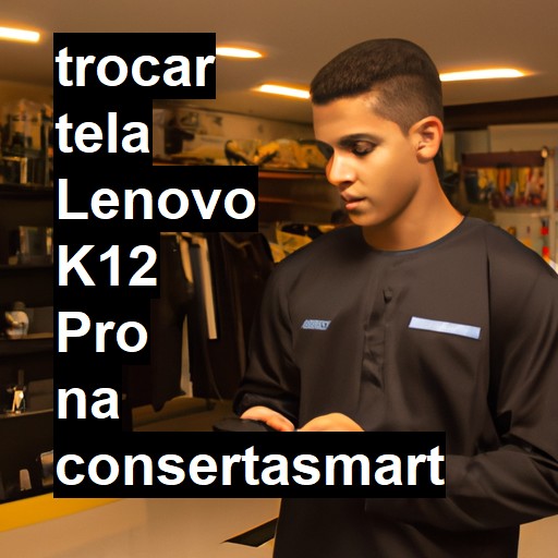 TROCAR TELA LENOVO K12 PRO | Veja o preço