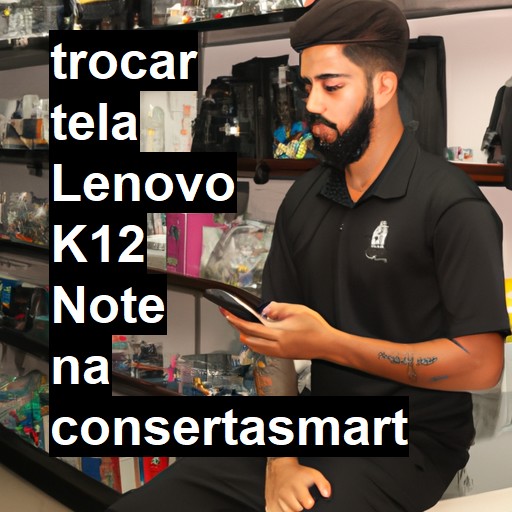 TROCAR TELA LENOVO K12 NOTE | Veja o preço