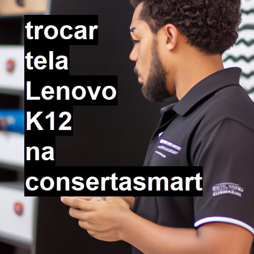 TROCAR TELA LENOVO K12 | Veja o preço