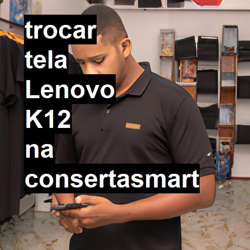 TROCAR TELA LENOVO K12 | Veja o preço