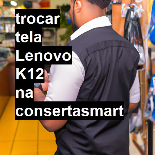 TROCAR TELA LENOVO K12 | Veja o preço