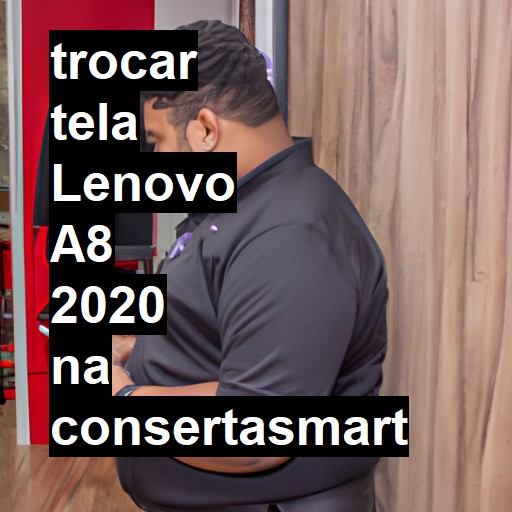 TROCAR TELA LENOVO A8 2020 | Veja o preço