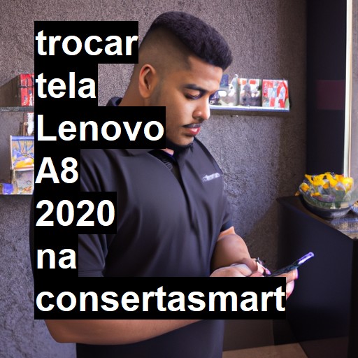 TROCAR TELA LENOVO A8 2020 | Veja o preço