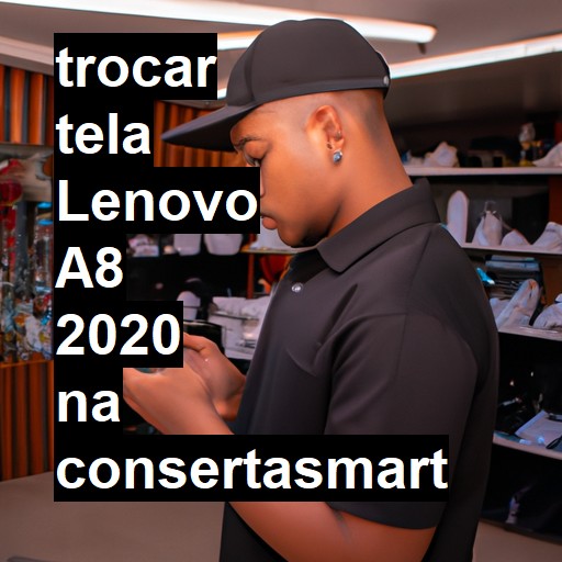 TROCAR TELA LENOVO A8 2020 | Veja o preço
