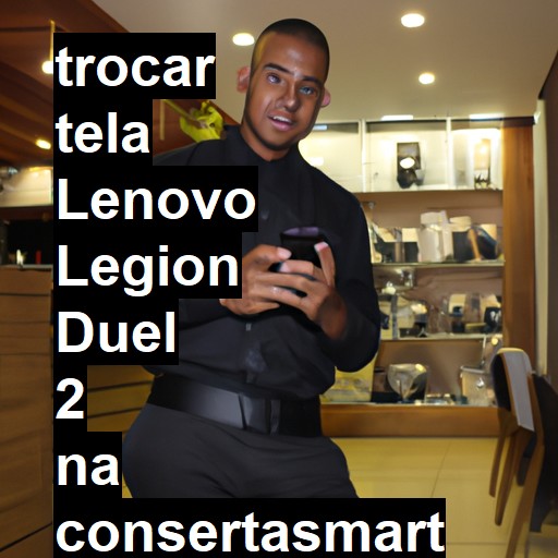 TROCAR TELA LENOVO LEGION DUEL 2 | Veja o preço