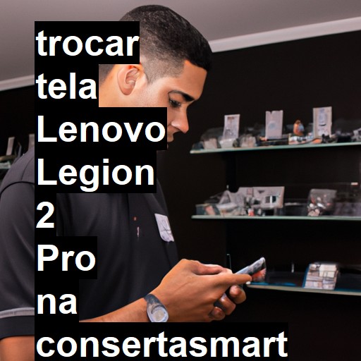 TROCAR TELA LENOVO LEGION 2 PRO | Veja o preço