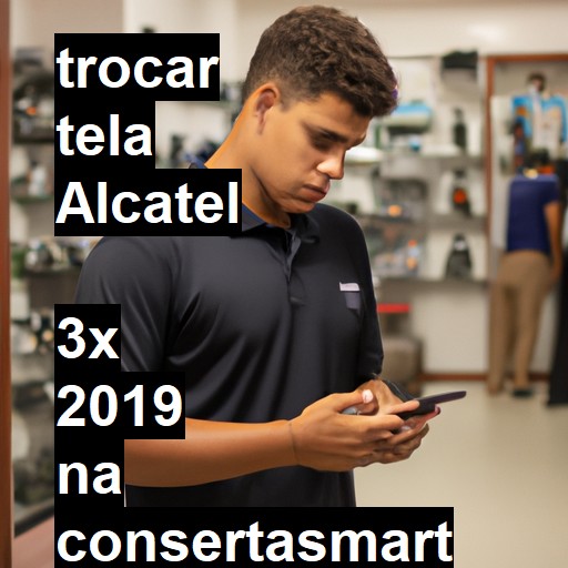 TROCAR TELA ALCATEL  3X 2019 | Veja o preço