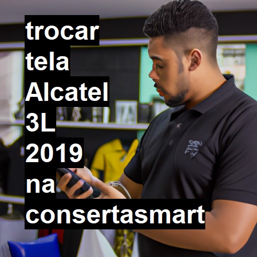 TROCAR TELA ALCATEL 3L 2019 | Veja o preço