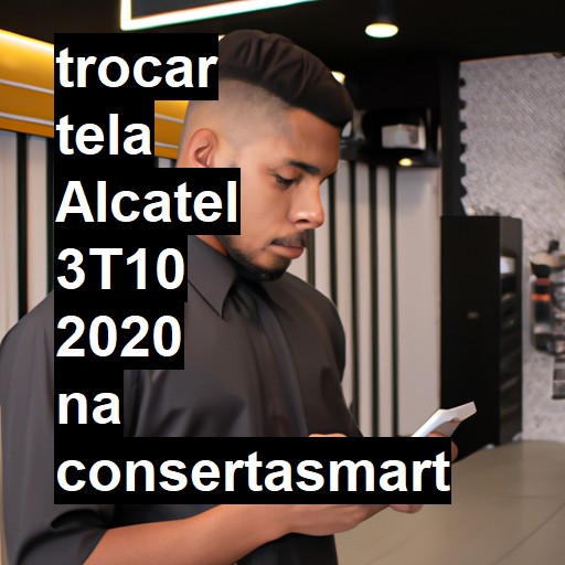 TROCAR TELA ALCATEL 3T10 2020 | Veja o preço