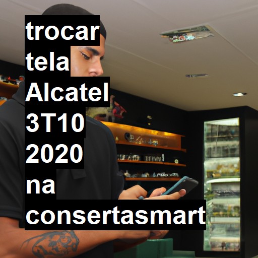 TROCAR TELA ALCATEL 3T10 2020 | Veja o preço