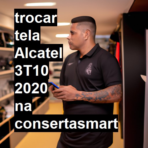 TROCAR TELA ALCATEL 3T10 2020 | Veja o preço