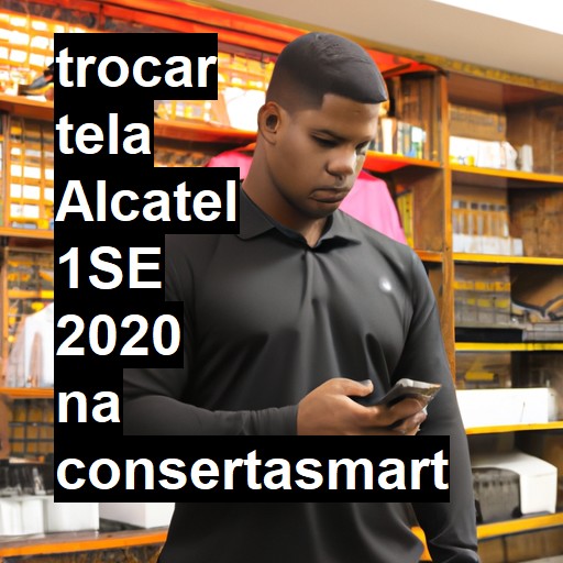 TROCAR TELA ALCATEL 1SE 2020 | Veja o preço