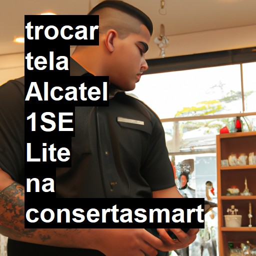 TROCAR TELA ALCATEL 1SE LITE | Veja o preço