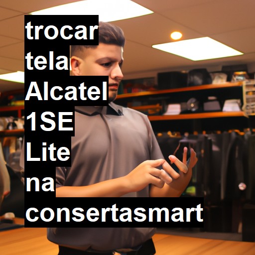 TROCAR TELA ALCATEL 1SE LITE | Veja o preço