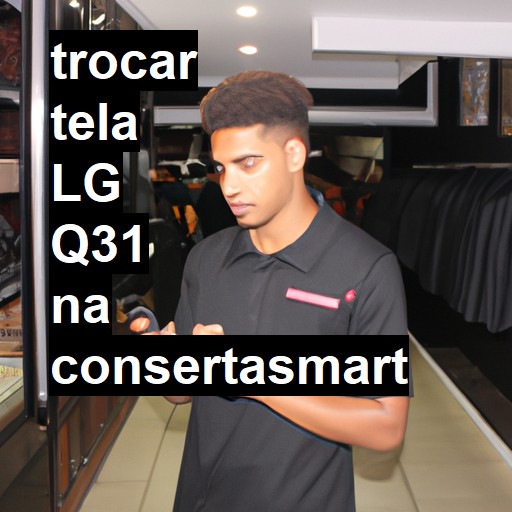 TROCAR TELA LG Q31 | Veja o preço