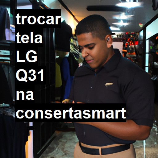 TROCAR TELA LG Q31 | Veja o preço