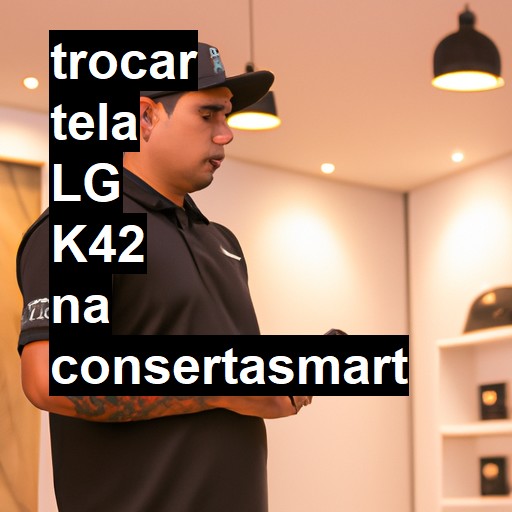 TROCAR TELA LG K42 | Veja o preço