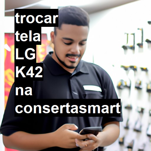 TROCAR TELA LG K42 | Veja o preço