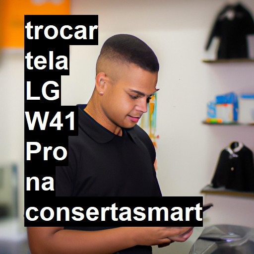 TROCAR TELA LG W41 PRO | Veja o preço