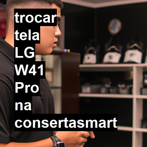 TROCAR TELA LG W41 PRO | Veja o preço