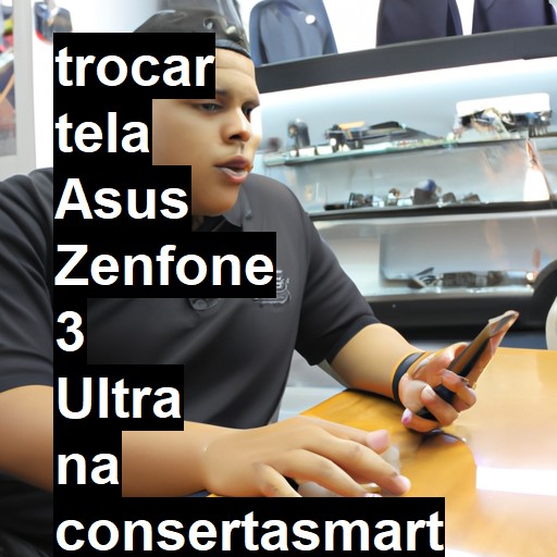 TROCAR TELA ASUS ZENFONE 3 ULTRA | Veja o preço