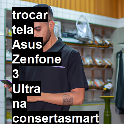 TROCAR TELA ASUS ZENFONE 3 ULTRA | Veja o preço