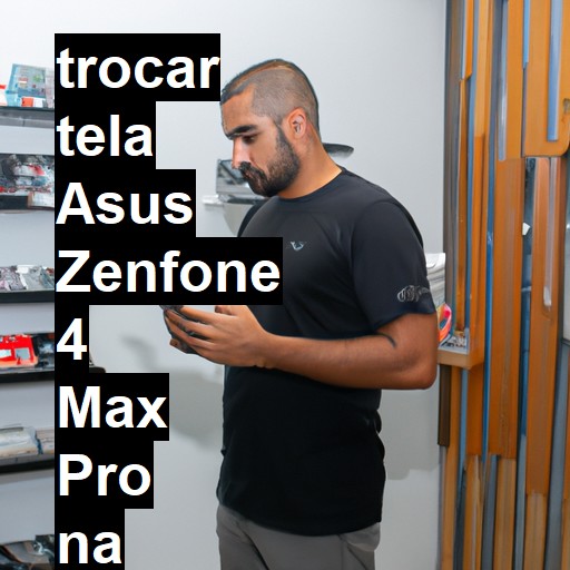 TROCAR TELA ASUS ZENFONE 4 MAX PRO | Veja o preço