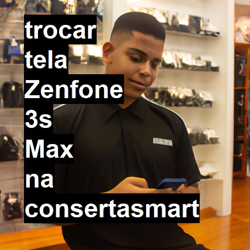 TROCAR TELA ZENFONE 3S MAX | Veja o preço