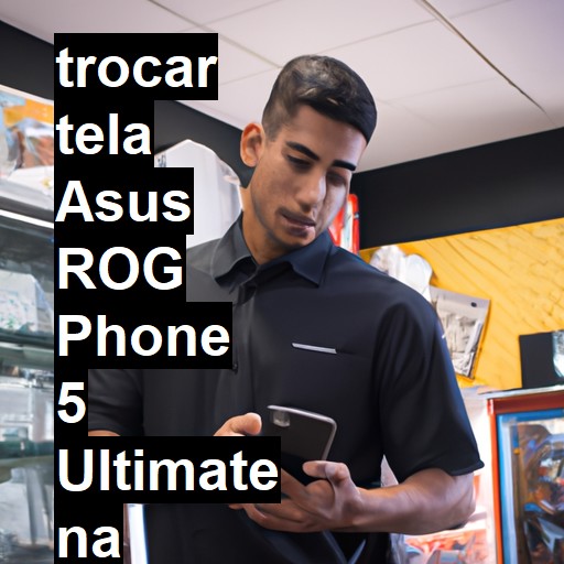 TROCAR TELA ASUS ROG PHONE 5 ULTIMATE | Veja o preço