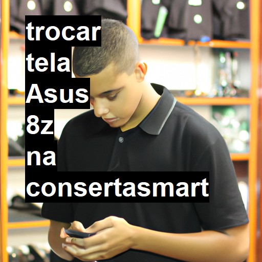 TROCAR TELA ASUS 8Z | Veja o preço