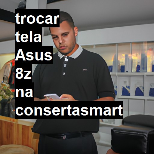 TROCAR TELA ASUS 8Z | Veja o preço