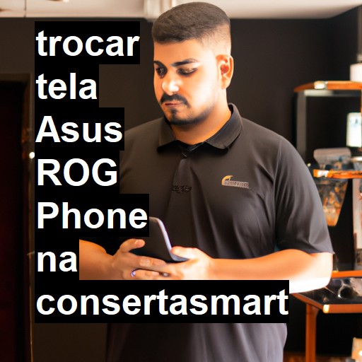 TROCAR TELA ASUS ROG PHONE | Veja o preço