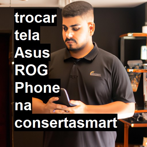 TROCAR TELA ASUS ROG PHONE | Veja o preço