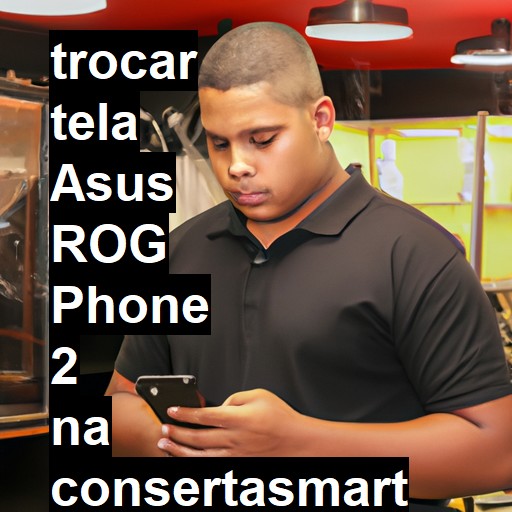 TROCAR TELA ASUS ROG PHONE 2 | Veja o preço