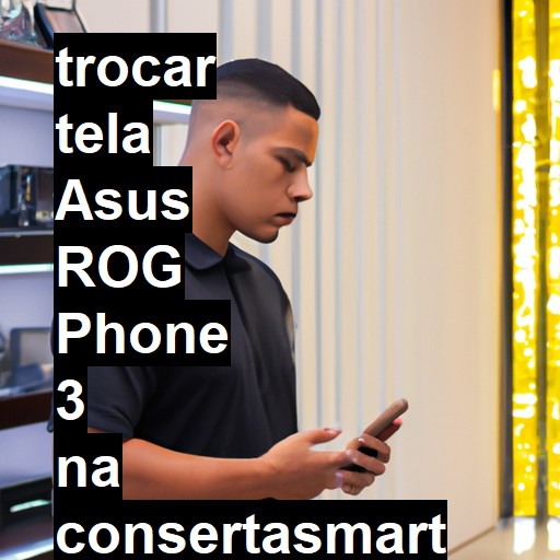 TROCAR TELA ASUS ROG PHONE 3 | Veja o preço