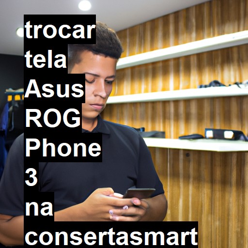 TROCAR TELA ASUS ROG PHONE 3 | Veja o preço