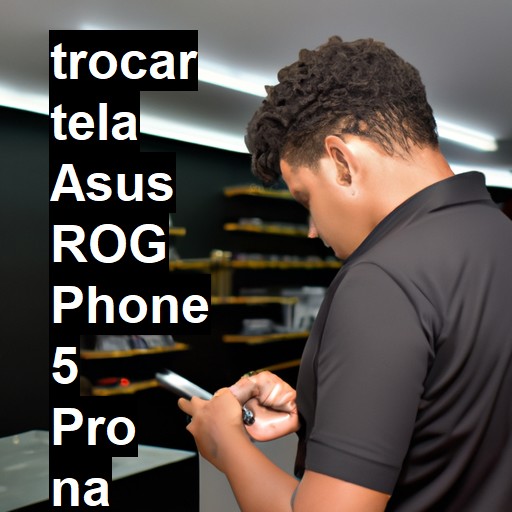 TROCAR TELA ASUS ROG PHONE 5 PRO | Veja o preço