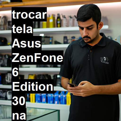 TROCAR TELA ASUS ZENFONE 6 EDITION 30 | Veja o preço