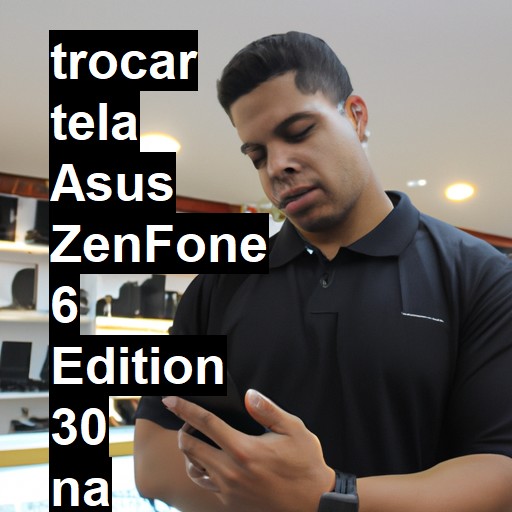 TROCAR TELA ASUS ZENFONE 6 EDITION 30 | Veja o preço