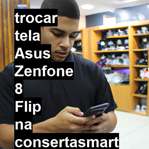 TROCAR TELA ASUS ZENFONE 8 FLIP | Veja o preço