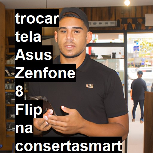 TROCAR TELA ASUS ZENFONE 8 FLIP | Veja o preço