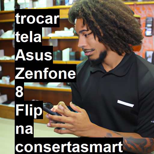 TROCAR TELA ASUS ZENFONE 8 FLIP | Veja o preço