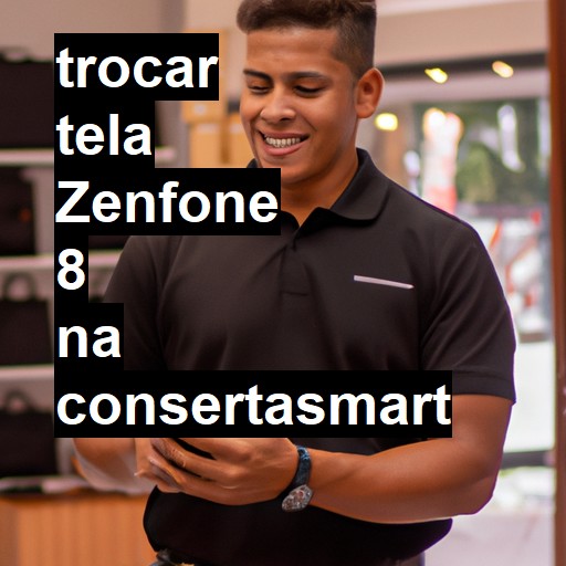 TROCAR TELA ZENFONE 8 | Veja o preço